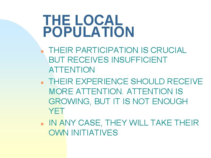 THE LOCAL POPULATION n n n THEIR PARTICIPATION IS CRUCIAL BUT RECEIVES INSUFFICIENT ATTENTION