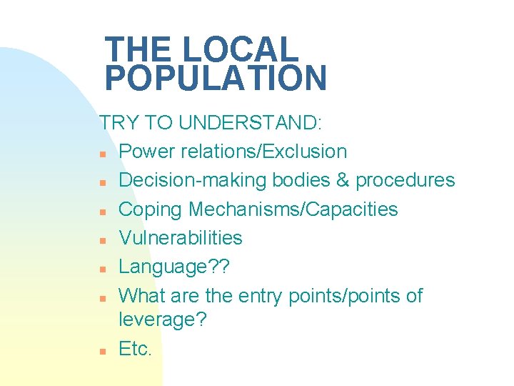 THE LOCAL POPULATION TRY TO UNDERSTAND: n Power relations/Exclusion n Decision-making bodies & procedures