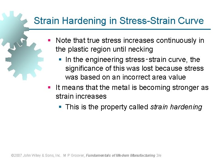 Strain Hardening in Stress-Strain Curve § Note that true stress increases continuously in the