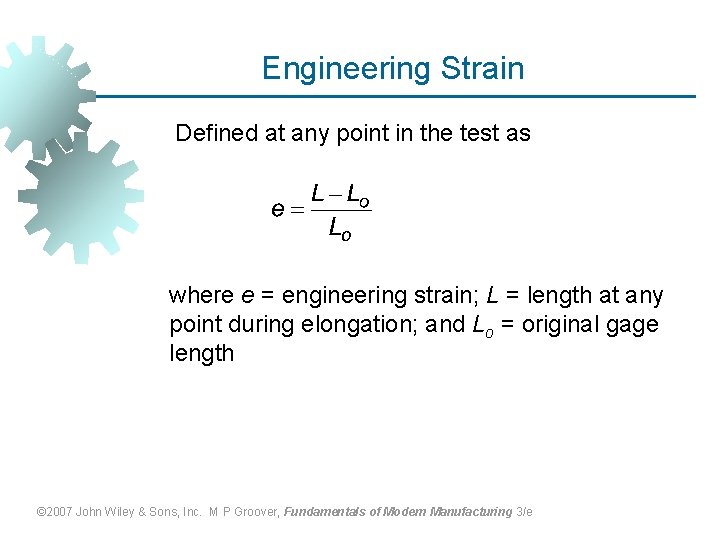 Engineering Strain Defined at any point in the test as where e = engineering