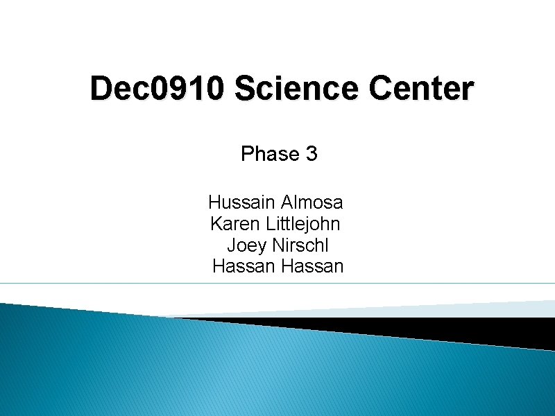 Dec 0910 Science Center Phase 3 Hussain Almosa Karen Littlejohn Joey Nirschl Hassan 