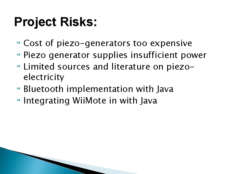 Project Risks: Cost of piezo-generators too expensive Piezo generator supplies insufficient power Limited sources