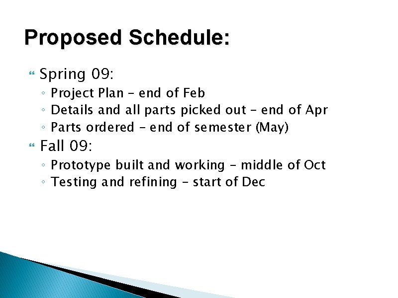 Proposed Schedule: Spring 09: ◦ Project Plan – end of Feb ◦ Details and