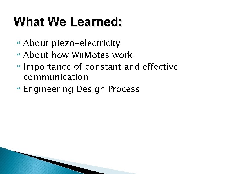 What We Learned: About piezo-electricity About how Wii. Motes work Importance of constant and