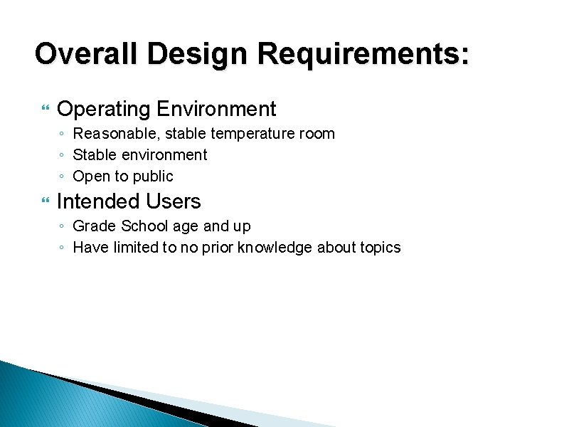 Overall Design Requirements: Operating Environment ◦ Reasonable, stable temperature room ◦ Stable environment ◦