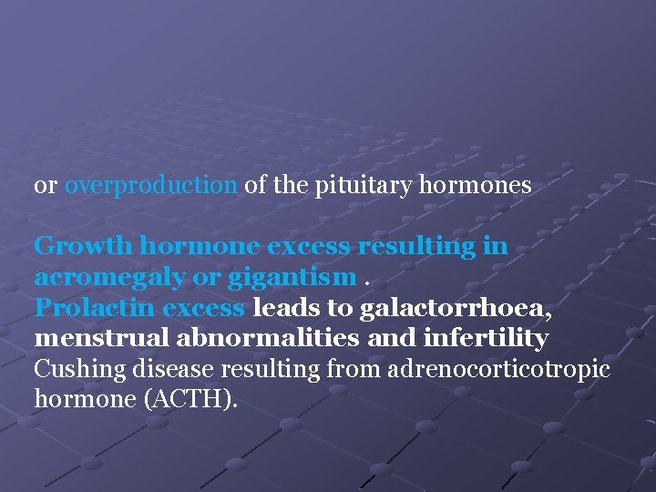 or overproduction of the pituitary hormones Growth hormone excess resulting in acromegaly or gigantism.