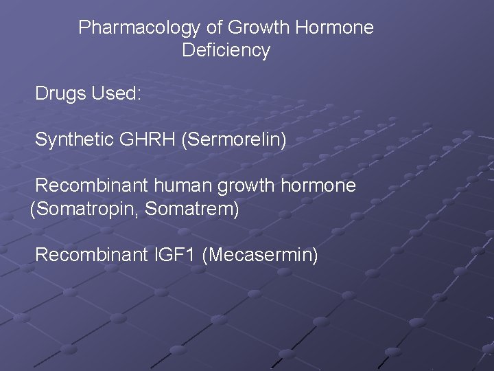 Pharmacology of Growth Hormone Deficiency Drugs Used: Synthetic GHRH (Sermorelin) Recombinant human growth hormone