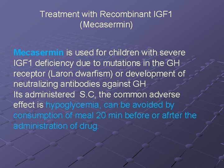 Treatment with Recombinant IGF 1 (Mecasermin) Mecasermin is used for children with severe IGF