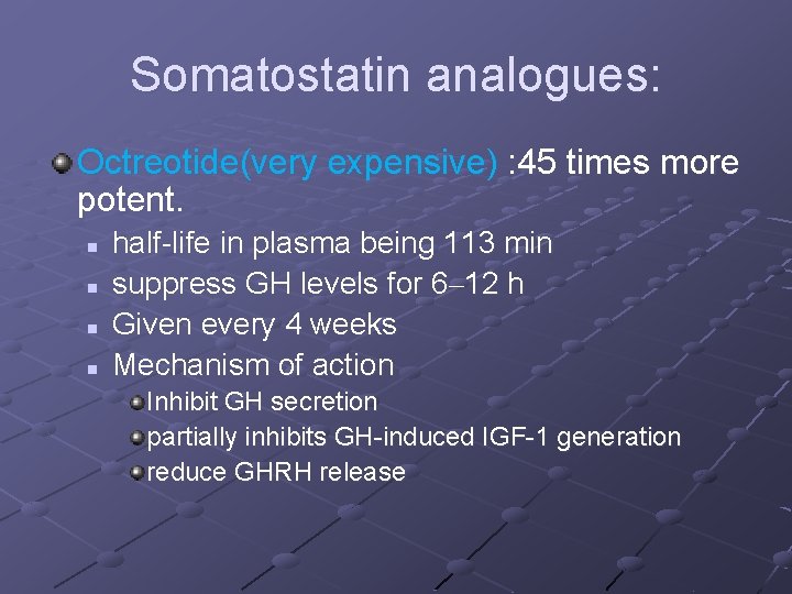 Somatostatin analogues: Octreotide(very expensive) : 45 times more potent. n n half-life in plasma