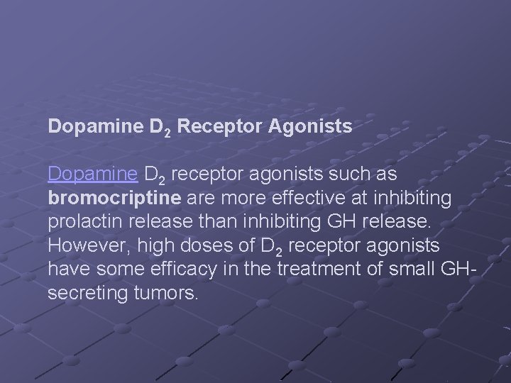 Dopamine D 2 Receptor Agonists Dopamine D 2 receptor agonists such as bromocriptine are
