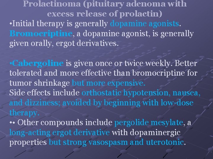 Prolactinoma (pituitary adenoma with excess release of prolactin) • Initial therapy is generally dopamine