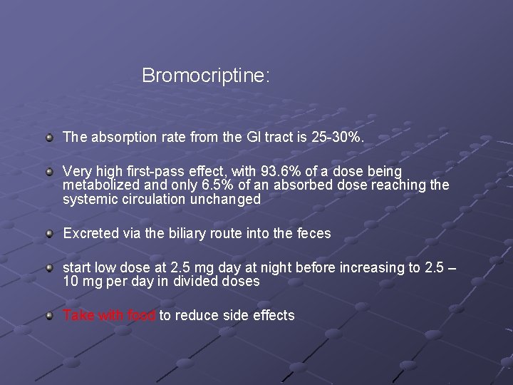 Bromocriptine: The absorption rate from the GI tract is 25 -30%. Very high first-pass