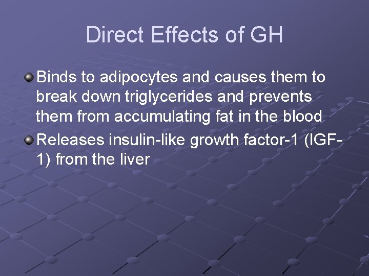 Direct Effects of GH Binds to adipocytes and causes them to break down triglycerides