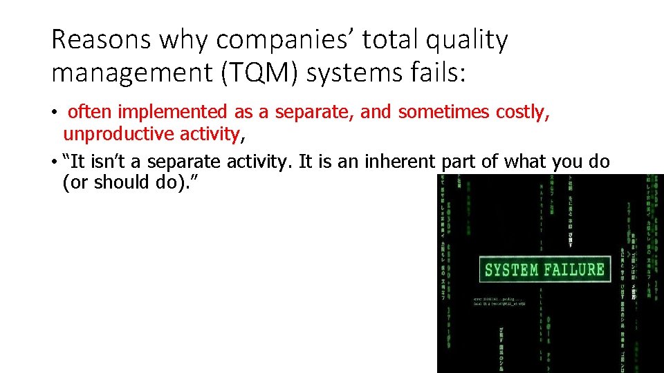 Reasons why companies’ total quality management (TQM) systems fails: • often implemented as a