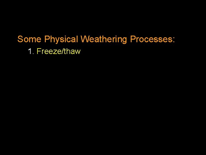 Some Physical Weathering Processes: 1. Freeze/thaw 