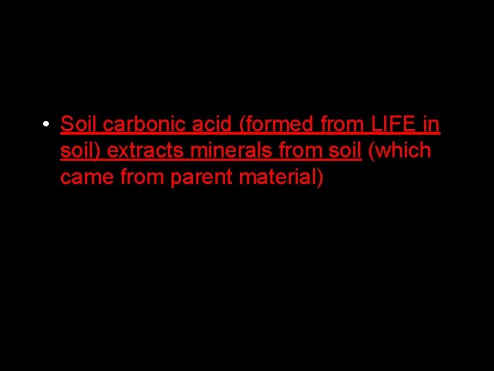  • Soil carbonic acid (formed from LIFE in soil) extracts minerals from soil