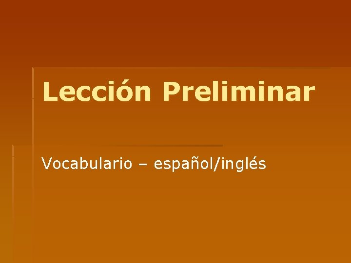 Lección Preliminar Vocabulario – español/inglés 