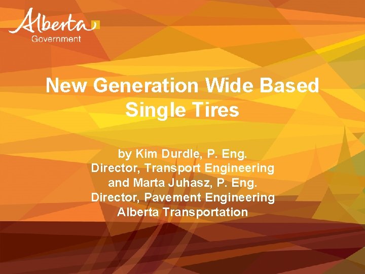 New Generation Wide Based Single Tires by Kim Durdle, P. Eng. Director, Transport Engineering