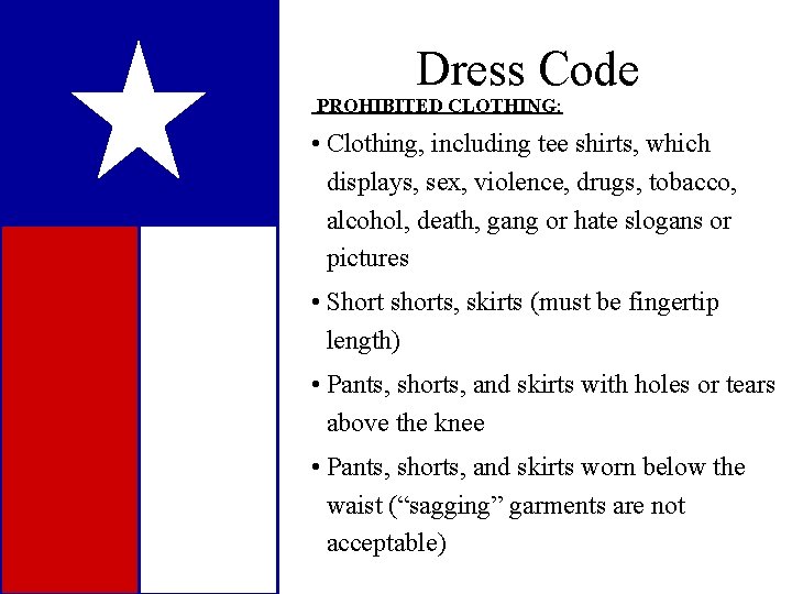 Dress Code PROHIBITED CLOTHING: • Clothing, including tee shirts, which displays, sex, violence, drugs,