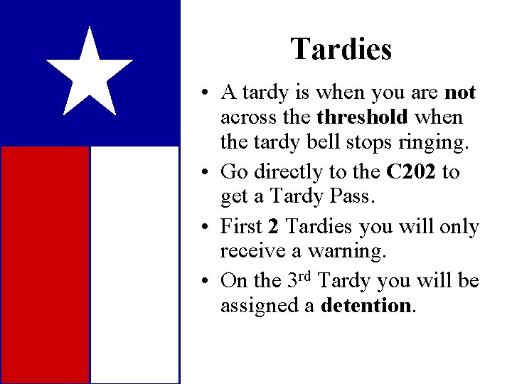 Tardies • A tardy is when you are not across the threshold when the