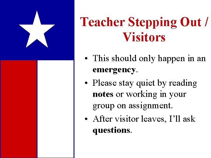 Teacher Stepping Out / Visitors • This should only happen in an emergency. •