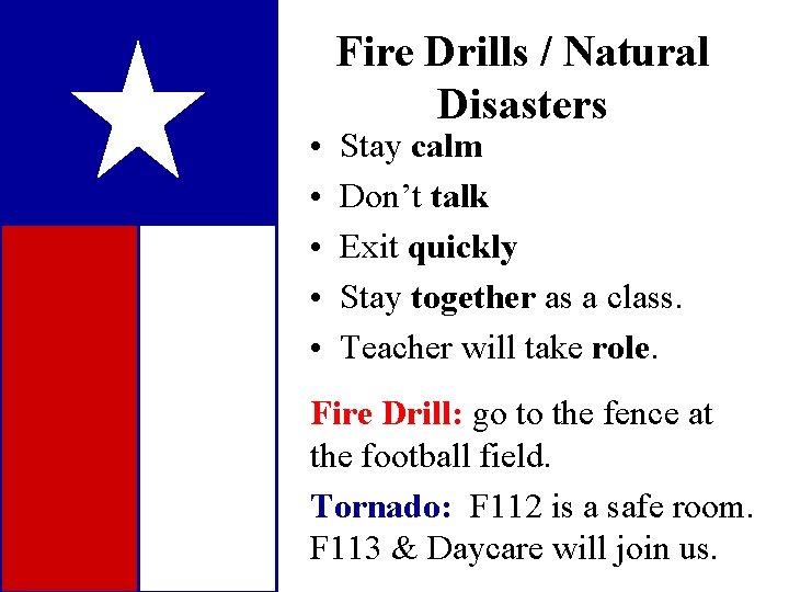  • • • Fire Drills / Natural Disasters Stay calm Don’t talk Exit