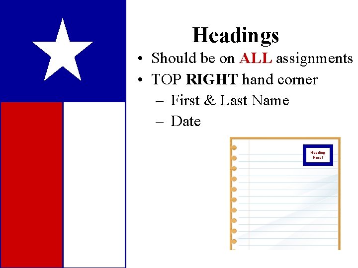 Headings • Should be on ALL assignments • TOP RIGHT hand corner – First
