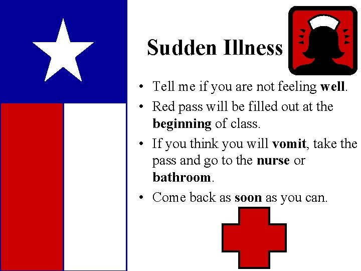 Sudden Illness • Tell me if you are not feeling well. • Red pass