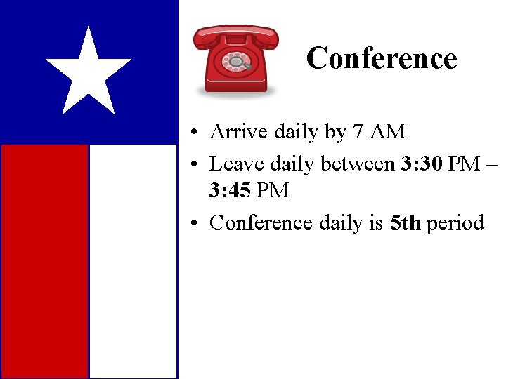 Conference • Arrive daily by 7 AM • Leave daily between 3: 30 PM