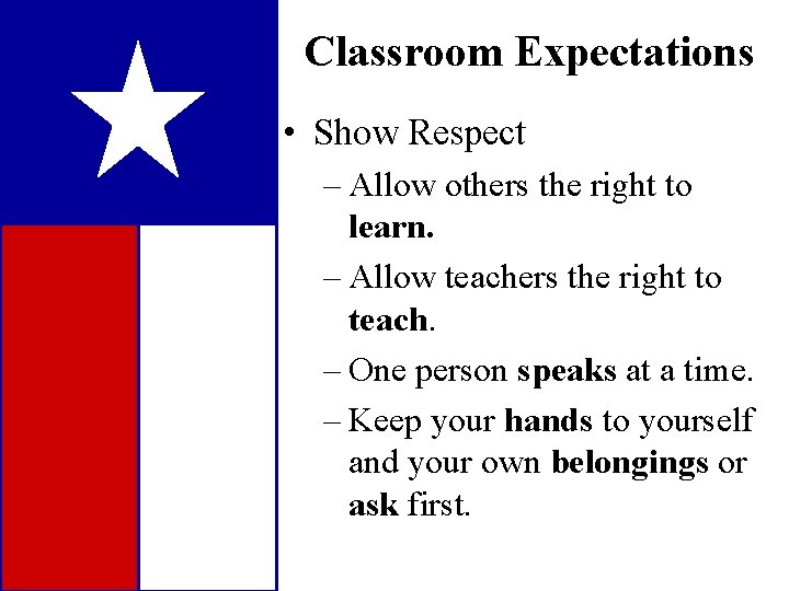 Classroom Expectations • Show Respect – Allow others the right to learn. – Allow