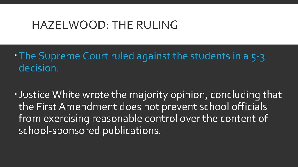 HAZELWOOD: THE RULING The Supreme Court ruled against the students in a 5 -3