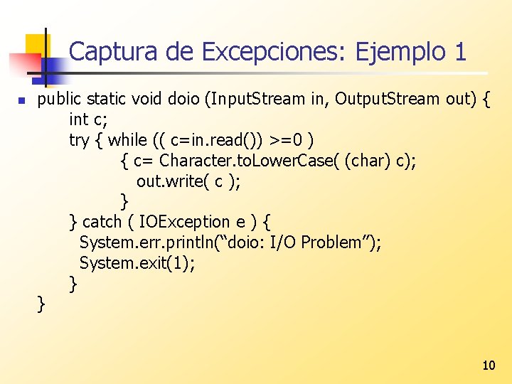 Captura de Excepciones: Ejemplo 1 n public static void doio (Input. Stream in, Output.