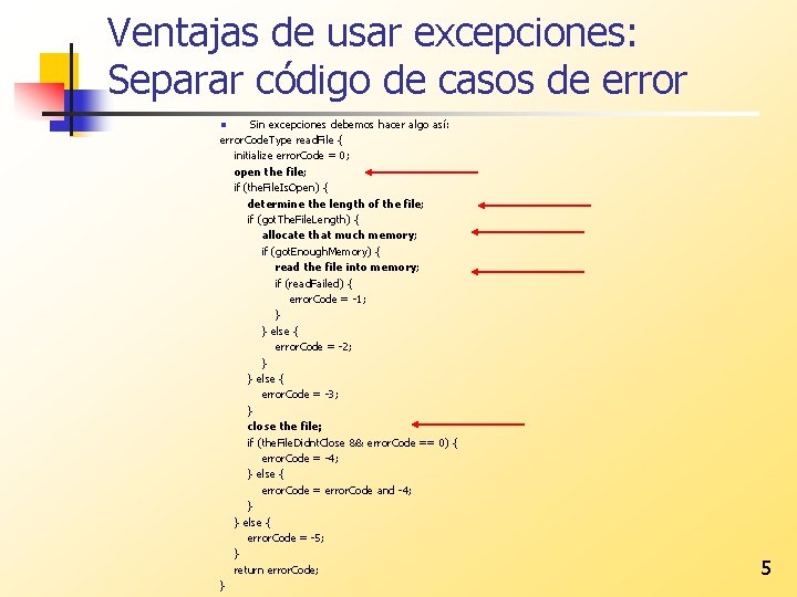 Ventajas de usar excepciones: Separar código de casos de error Sin excepciones debemos hacer