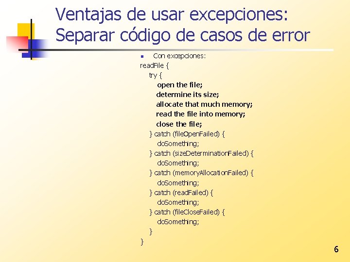 Ventajas de usar excepciones: Separar código de casos de error Con excepciones: read. File