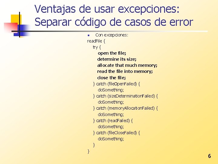 Ventajas de usar excepciones: Separar código de casos de error Con excepciones: read. File