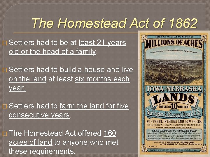 The Homestead Act of 1862 � Settlers had to be at least 21 years