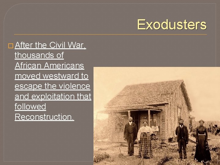 Exodusters � After the Civil War, thousands of African Americans moved westward to escape