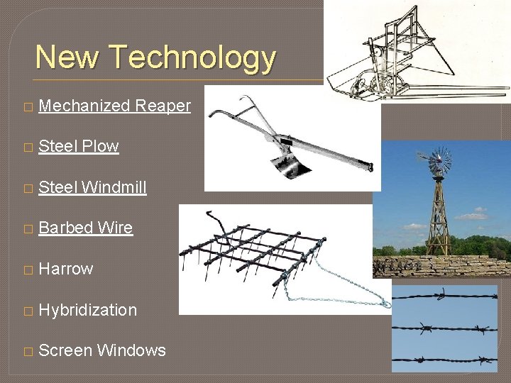 New Technology � Mechanized Reaper � Steel Plow � Steel Windmill � Barbed Wire