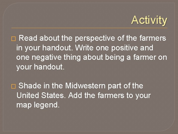 Activity � Read about the perspective of the farmers in your handout. Write one