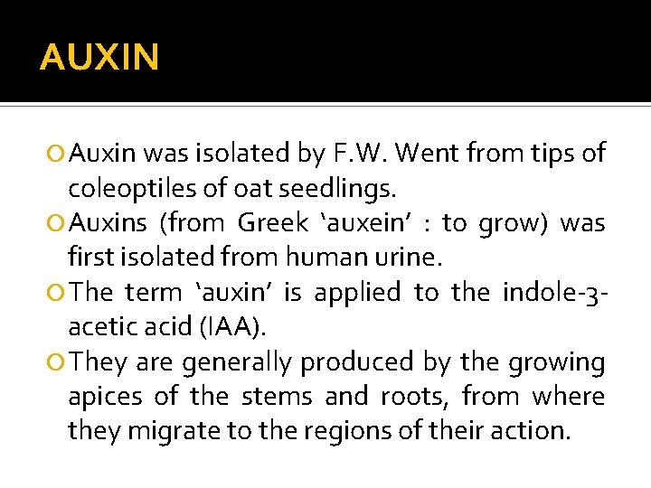 AUXIN Auxin was isolated by F. W. Went from tips of coleoptiles of oat