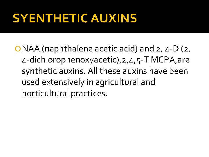 SYENTHETIC AUXINS NAA (naphthalene acetic acid) and 2, 4 -D (2, 4 -dichlorophenoxyacetic), 2,