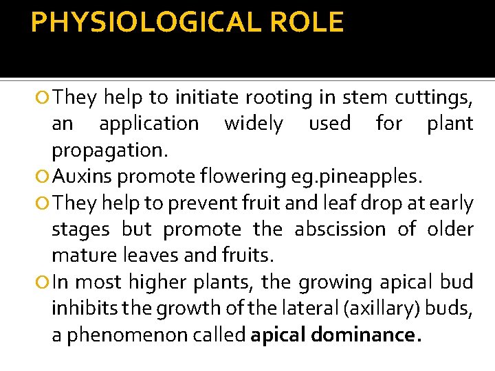 PHYSIOLOGICAL ROLE They help to initiate rooting in stem cuttings, an application widely used