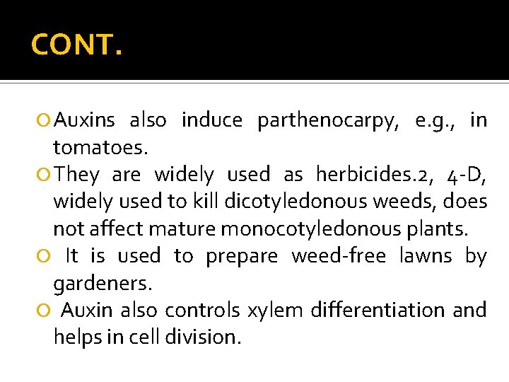 CONT. Auxins also induce parthenocarpy, e. g. , in tomatoes. They are widely used