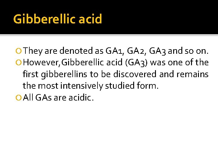 Gibberellic acid They are denoted as GA 1, GA 2, GA 3 and so