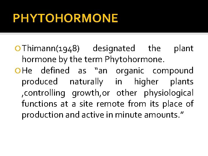 PHYTOHORMONE Thimann(1948) designated the plant hormone by the term Phytohormone. He defined as “an