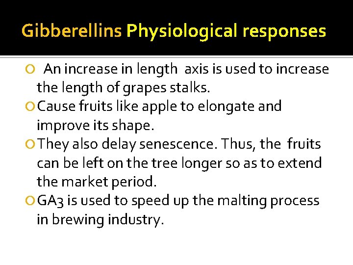 Gibberellins Physiological responses An increase in length axis is used to increase the length