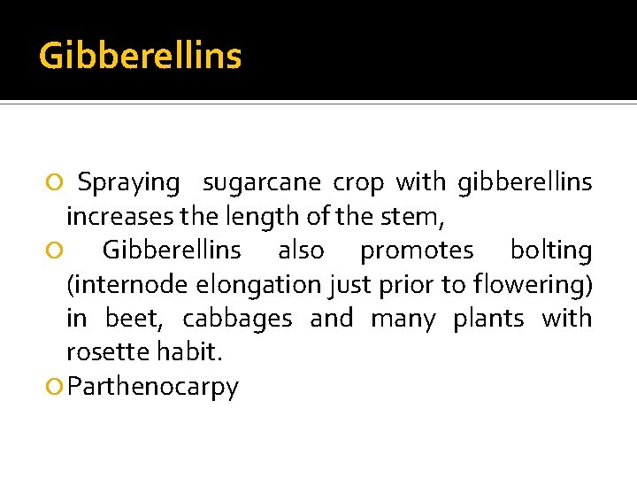 Gibberellins Spraying sugarcane crop with gibberellins increases the length of the stem, Gibberellins also