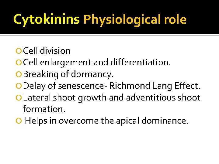 Cytokinins Physiological role Cell division Cell enlargement and differentiation. Breaking of dormancy. Delay of