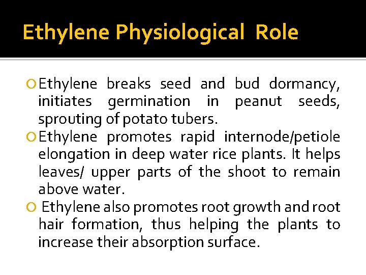 Ethylene Physiological Role Ethylene breaks seed and bud dormancy, initiates germination in peanut seeds,