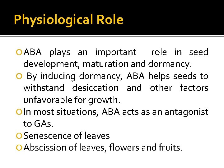 Physiological Role ABA plays an important role in seed development, maturation and dormancy. By